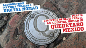 The Nomad Experiment Lessons of a Digital nomad Queretaro Mexico article part 5