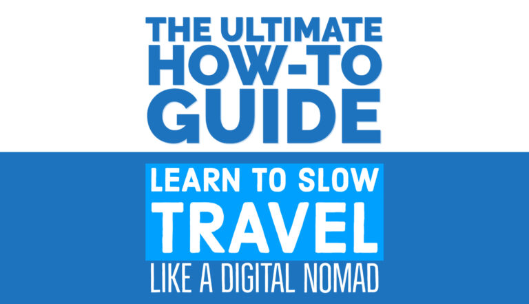 12+ Tips For Learning How To Slow Travel & Live Like a Digital Nomad