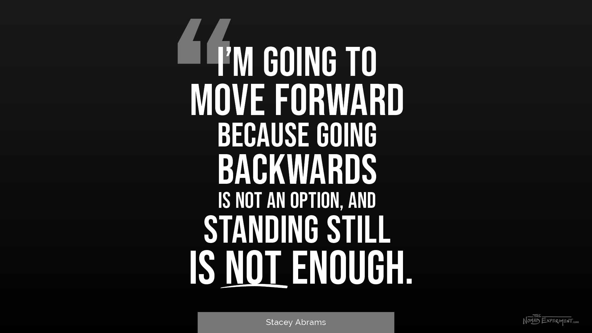 Stacey Abrams quote move forward standing still - The Nomad Experiment