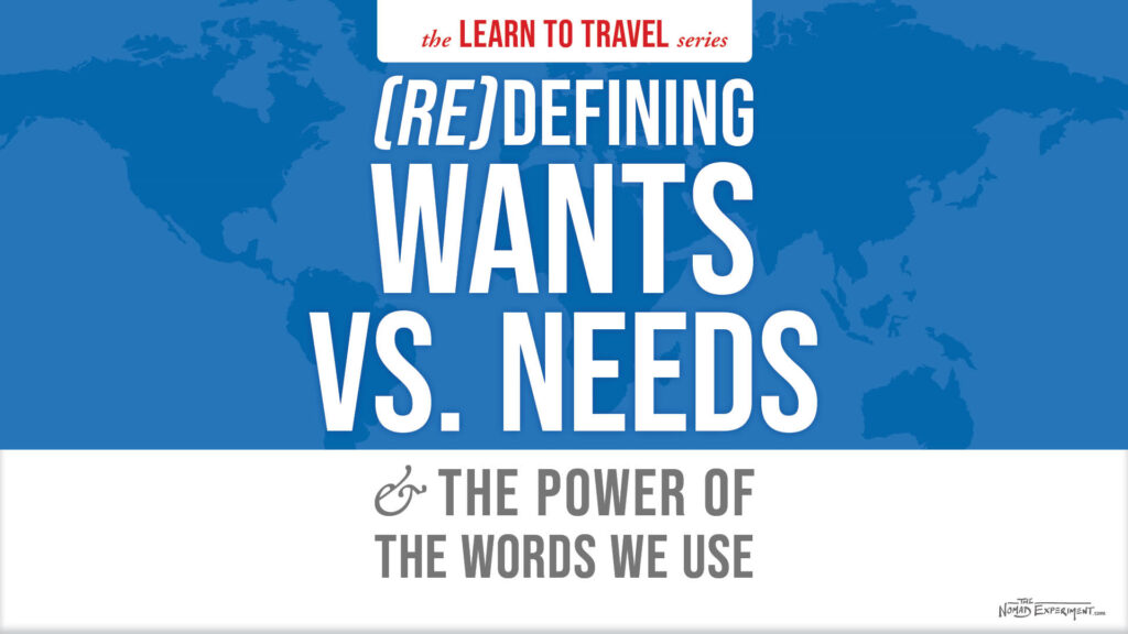 The Learn To Travel Series: The Power of Words; Redefining Your Wants & Needs