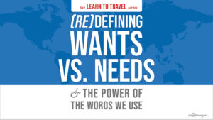 Beginner travel series wants vs needs power of words the nomad experiment