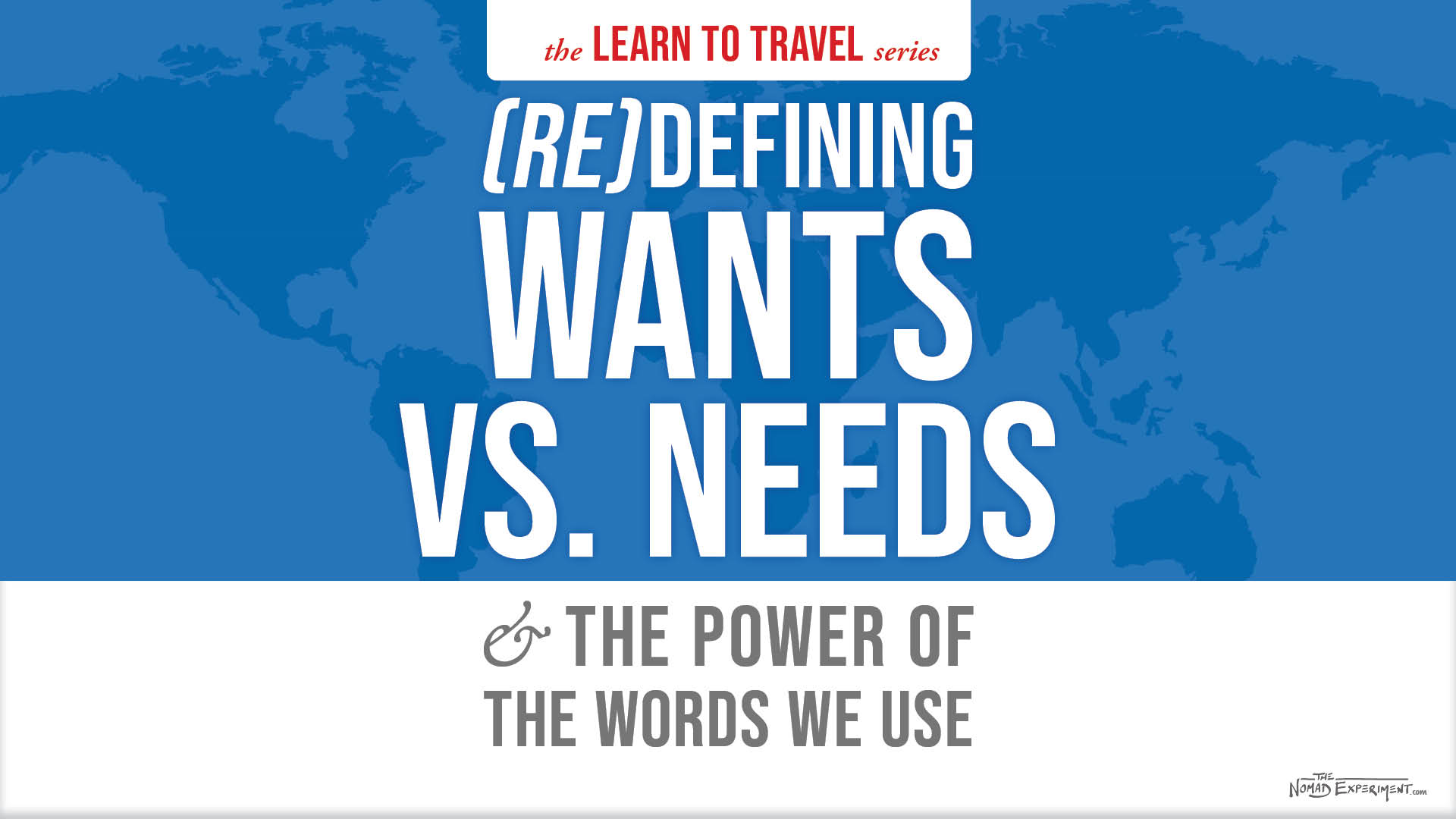 Beginner travel series wants vs needs power of words the nomad experiment